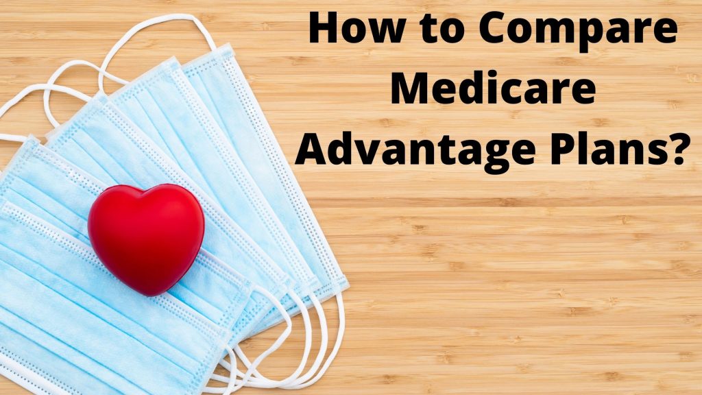 How To Compare Medicare Advantage Plans & Which Is Better For You?